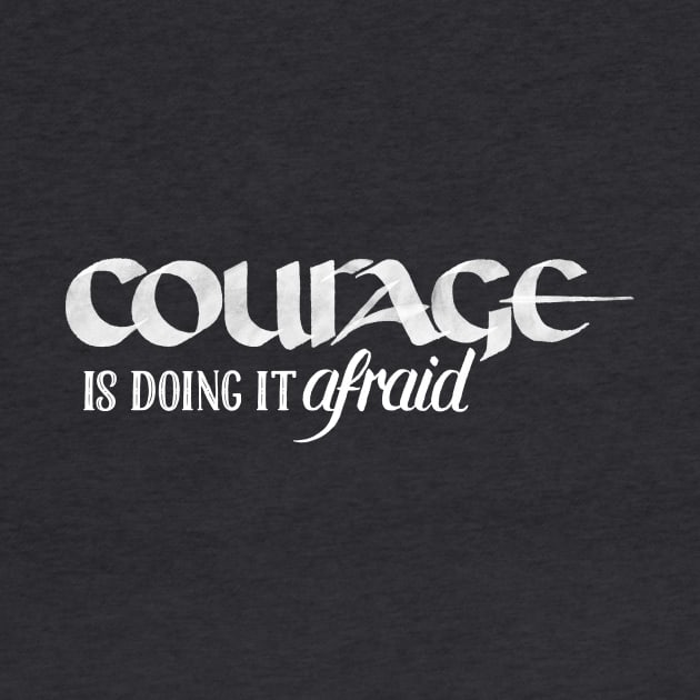 Courage is Doing It Afraid by Fat Girl Media